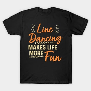 Line Dancing Makes Life More Fun T-Shirt